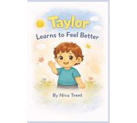 Taylor Learns to Feel Better: A Little Feelings Book for Toddlers
