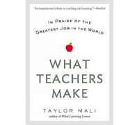 What Teachers Make: In Praise of the Greatest Job in the World