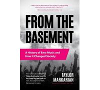 Taylor Markarian – From the Basement: A History of Emo Music and How It Changed Society – Tascabile