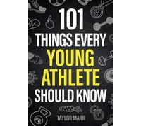 Taylor Marr 101 Things Every Young Athlete Should Know (Tascabile)