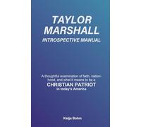 Taylor Marshall Introspective Manual: A thoughtful examination of faith, nationhood, and what it means to be a CHRISTIAN PATRIOT in today’s America
