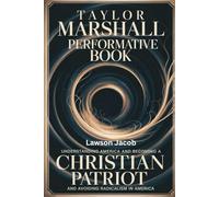 Taylor Marshall Performative Book: Understanding America and becoming a CHRISTIAN PATRIOT and avoiding radicalism in America