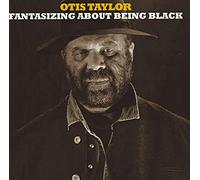 Taylor, Otis - Fantasizing About Being Black