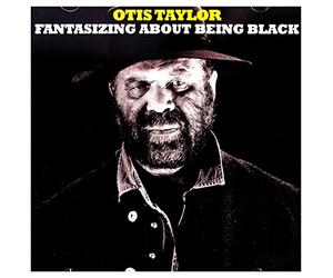Taylor, Otis - Fantasizing About Being Black