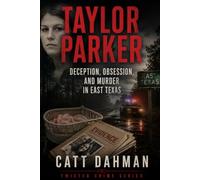 Taylor Parker: Deception, Obsession, and Murder in East Texas