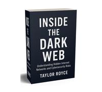 Taylor Royce Inside the Dark Web: Understanding Hidden Internet Netw (Tascabile)
