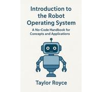 Taylor Royce Introduction to the Robot Operating System (Tascabile)