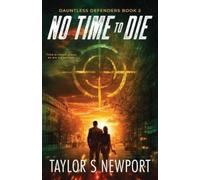 Taylor S Newport No Time to Die (Tascabile) Dauntless Defenders