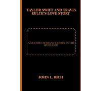 Taylor Swift And Travis Kelce's Love Story: A Modern Romance Story in the Spotlight