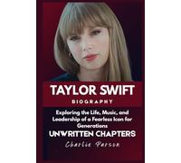 TAYLOR SWIFT BIOGRAPHY: Exploring the Life, Music, and Leadership of a Fearless Icon for Generations