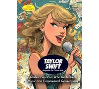 Taylor Swift Biography For Curious Kids: Global Pop Icon Who Redefined Music and Empowered Generations