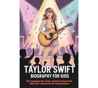 Taylor Swift Biography for Kids: Her Inspiring Life, Music, and the Dreams That Made Her a Superstar for Young Readers