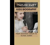 TAYLOR SWIFT BIOGRAPHY: From Backyard Dreams to Global Pop Queen A True Story of Music, Magic, and Never Giving Up
