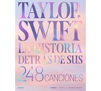 Taylor Swift. Historia detrás de sus 248 canciones