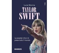 TAYLOR SWIFT. LA POPSTAR CHE SI E' PRESA TUTTO IL MONDO - MONINA LUCIA -