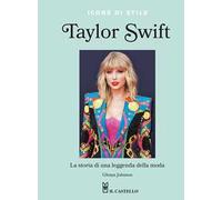 Taylor Swift. La storia di una leggenda della moda. Icone di stile