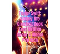 Taylor Swift: Simply the Greatest Book Ever Written About a Global Pop Icon