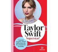 Taylor Swift. Superstar Canzoni, Record E Amori Dell’Artista Che Ha Conquistato