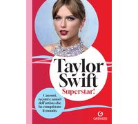 Taylor Swift. Superstar Canzoni, record e amori dell'artista che ha conqu...