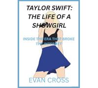 TAYLOR SWIFT: THE LIFE OF A SHOWGIRL: INSIDE THE ERA THAT BROKE THE INTERNET