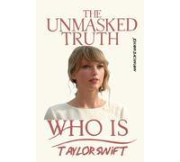 Taylor Swift: The Unmasked Truth