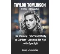 TAYLOR TOMLINSON :Truth Be Told Revolution: Her Journey From Vulnerability to Stardom-Laughing Her Way to the Spotlight