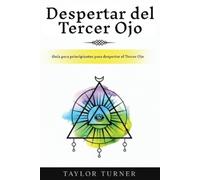 Despertar del Tercer Ojo: Guía para principiantes para despertar el Tercer Ojo
