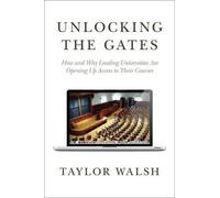 Taylor Walsh Unlocking the Gates (Copertina rigida) William G. Bowen Series