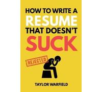 Taylor Warfield How to Write a Resume That Doesn't Suck (Tascabile)