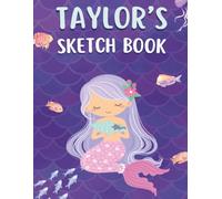 Taylor's Sketch Book: Personalized Mermaid Sketchbook for Girls | Drawing, Doodling & Creative Art Journal