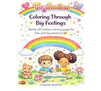 TaySmiles Coloring Through Big Feelings: Gentle Affirmation Coloring Pages for Kids With Big Emotions