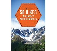 Taz Tally 50 Hikes in Alaska's Kenai Peninsula (Tascabile) Explorer's 50 Hikes