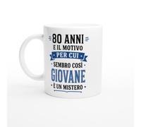 Tazza 80 Anni E Il Motivo Per Cui Sembro Così Giovane È Un Mistero | idea regalo originale