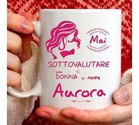Tazza Aurora divertente. Adatta per colazione, the, tisana, caffè, cappuccino. Gadget tazza personalizzata:Mai sottovalutare una donna di nome Aurora. Anche come idea regalo originale e simpatica
