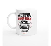 Tazza Auto Divertente Sono Piccolo Ma La Mia Auto Compensa Forse | idea regalo originale