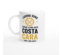 Tazza Auto Lavoro Duro Perché La Mia Auto Costa Cara Come I Miei Gusti | idea regalo originale