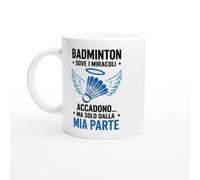 Tazza Badminton Dove I Miracoli Accadono Ma Solo Dalla Mia Parte | idea regalo originale