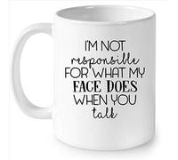 Tazza bianca con scritta "I'm Not Responsible For What My Face Does When You Talk"
