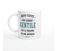 Tazza Caffè Bevo Caffè Per Essere Gentile Con Chi Non Sopporto | idea regalo originale
