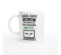 Tazza Caffè Senza Caffè Sono Come Un Computer Senza Password Inutile | idea regalo originale
