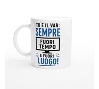 Tazza Calcio Divertente Tu E Il VAR Sempre Fuori Tempo E Fuori Luogo | idea regalo originale