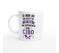 Tazza Cibo Divertente Io Non Ho Un Difetto Ho Solo Una Dipendenza Dal Cibo | idea regalo originale