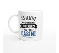 Tazza Compleanno 25 Anni Non È Vecchiaia È Esperienza Nel Fare Casini | idea regalo originale