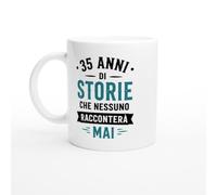 Tazza Compleanno 35 Anni Di Storie Che Nessuno Racconterà Mai | idea regalo originale