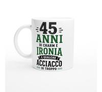 Tazza Compleanno 45 Anni Di Charm E Ironia E Qualche Acciacco Di Troppo | idea regalo originale