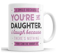 Tazza con scritta "I Smile because you're my daughter I Laugh because there is nothing you can do about it" sarcasmo sacrastic divertente, umorismo, scherzo, compleanno Natale, tazze in ceramica