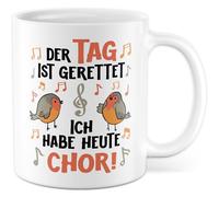 Tazza con scritta in lingua tedesca "Der Tag ist gerettet ich habe heute Chor - Tazza da caffè in ceramica da 330 ml - Chorleitänger Schulchor Sängerin Sänger Sängerin - Tazza da caffè