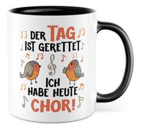 Tazza con scritta in lingua tedesca "Der Tag ist gerettet ich habe heute Chor - Tazza da caffè in ceramica da 330 ml - Chorleitänger Schulchor Sängerin Sänger Sängerin - Tazza da caffè