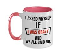 Tazza da caffè con scritta "I Asked Myself If I Was Crazy And We All Said No Mug", per la festa della mamma, festa del papà, Natale, San Valentino, compleanno, 325 ml, divertente tazza da caffè in