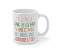 Tazza da caffè divertente in ceramica con scritta in lingua inglese "Tell Me A Time In History When It Was The Good Guys Banning Books", 325 ml